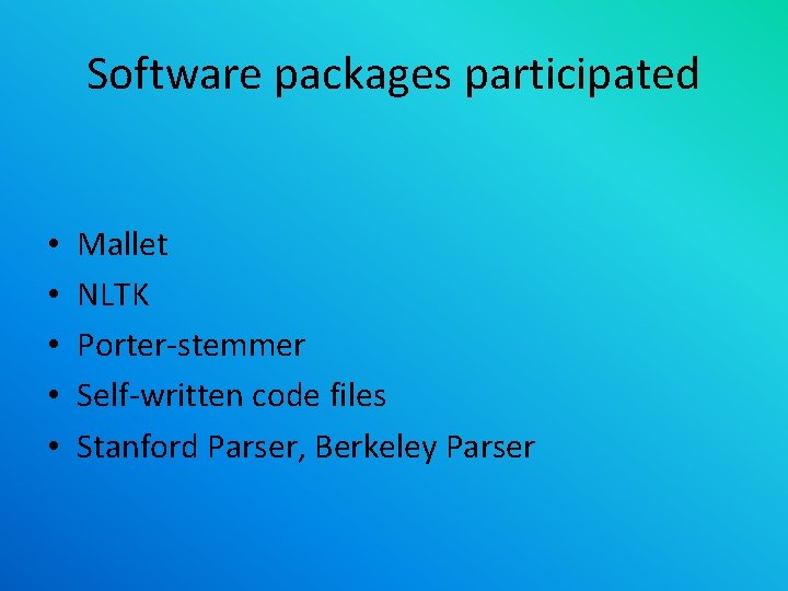 Software packages participated • • • Mallet NLTK Porter-stemmer Self-written code files Stanford Parser,