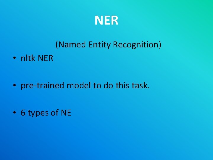 NER (Named Entity Recognition) • nltk NER • pre-trained model to do this task.