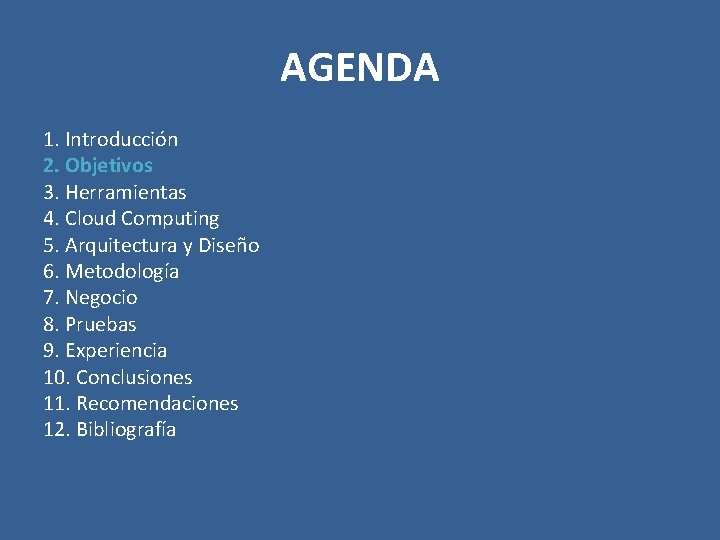 AGENDA 1. Introducción 2. Objetivos 3. Herramientas 4. Cloud Computing 5. Arquitectura y Diseño