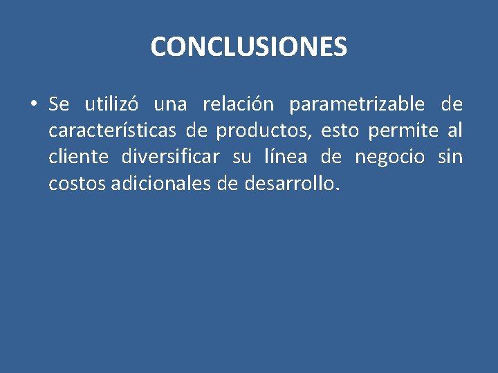 CONCLUSIONES • Se utilizó una relación parametrizable de características de productos, esto permite al