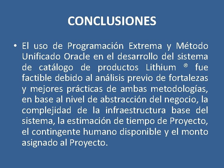 CONCLUSIONES • El uso de Programación Extrema y Método Unificado Oracle en el desarrollo