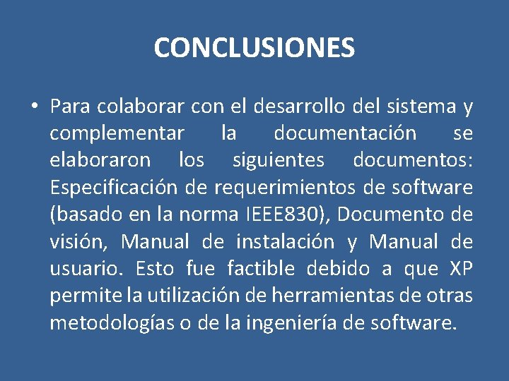 CONCLUSIONES • Para colaborar con el desarrollo del sistema y complementar la documentación se