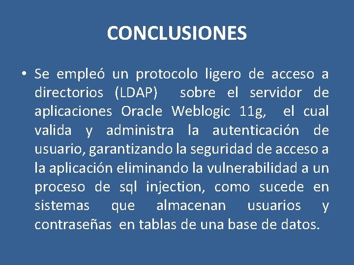 CONCLUSIONES • Se empleó un protocolo ligero de acceso a directorios (LDAP) sobre el