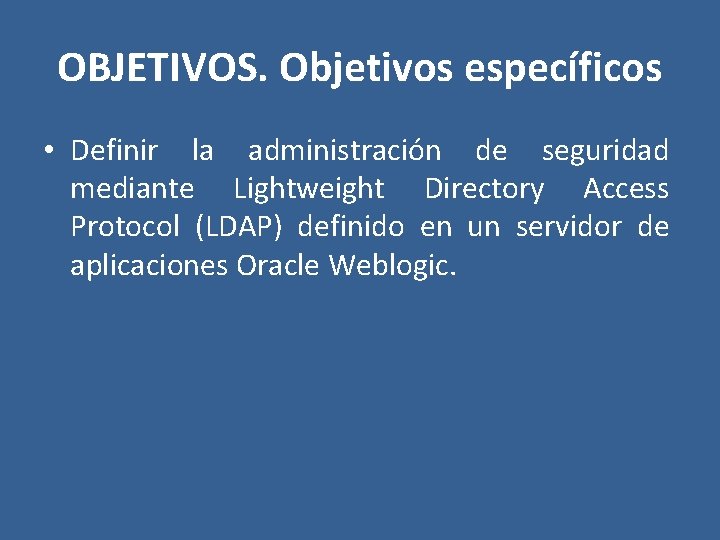 OBJETIVOS. Objetivos específicos • Definir la administración de seguridad mediante Lightweight Directory Access Protocol
