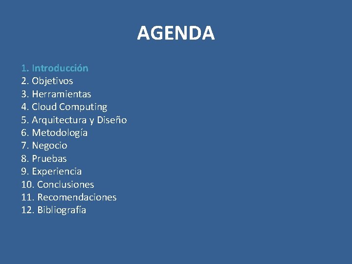 AGENDA 1. Introducción 2. Objetivos 3. Herramientas 4. Cloud Computing 5. Arquitectura y Diseño