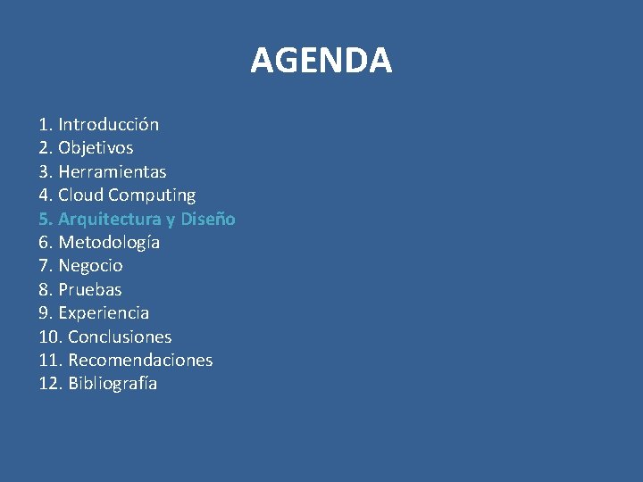 AGENDA 1. Introducción 2. Objetivos 3. Herramientas 4. Cloud Computing 5. Arquitectura y Diseño