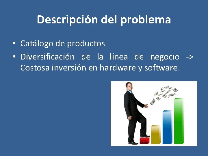 Descripción del problema • Catálogo de productos • Diversificación de la línea de negocio