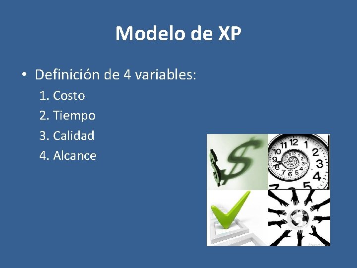 Modelo de XP • Definición de 4 variables: 1. Costo 2. Tiempo 3. Calidad