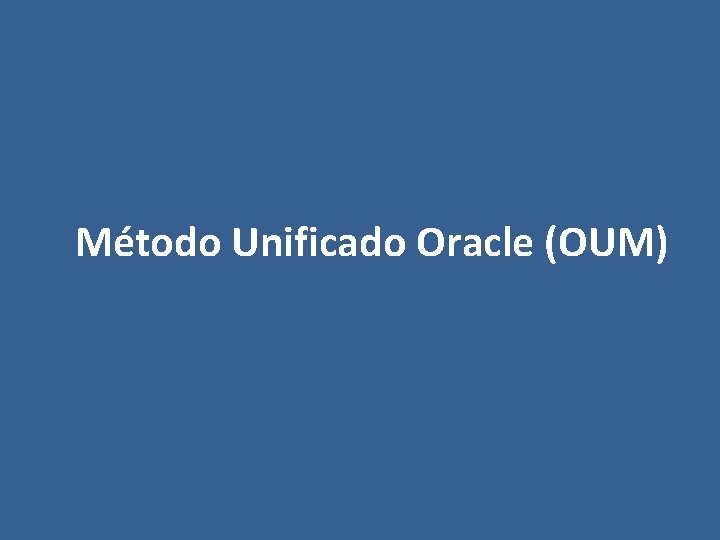 Método Unificado Oracle (OUM) 