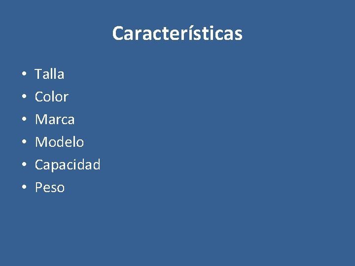 Características • • • Talla Color Marca Modelo Capacidad Peso 
