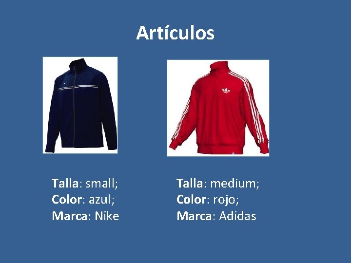 Artículos Talla: small; Color: azul; Marca: Nike Talla: medium; Color: rojo; Marca: Adidas 