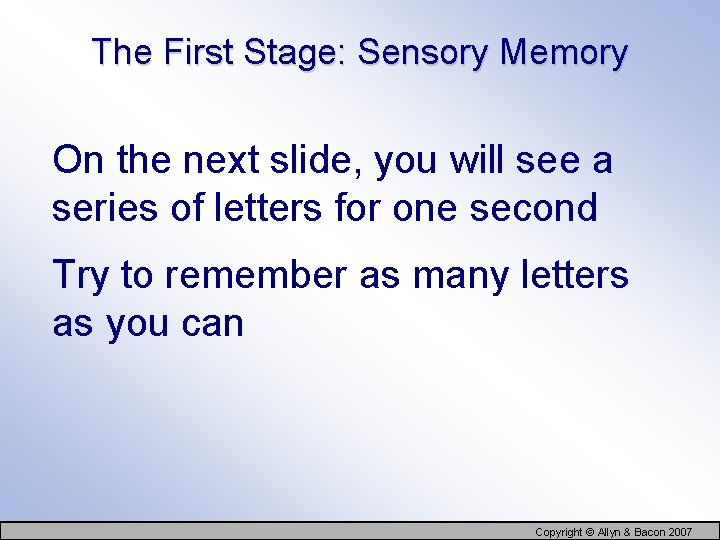 The First Stage: Sensory Memory On the next slide, you will see a series