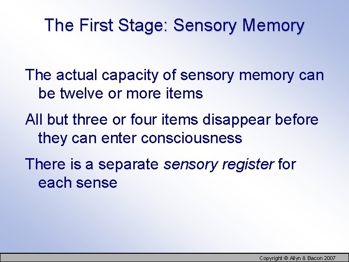 The First Stage: Sensory Memory The actual capacity of sensory memory can be twelve
