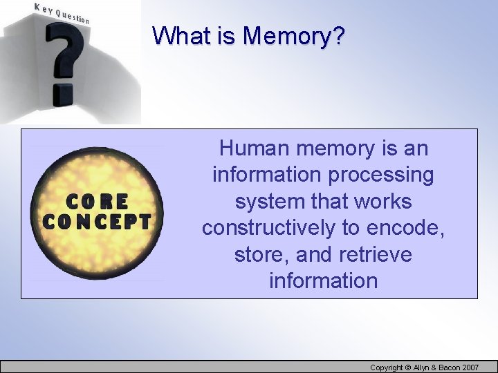 What is Memory? Human memory is an information processing system that works constructively to