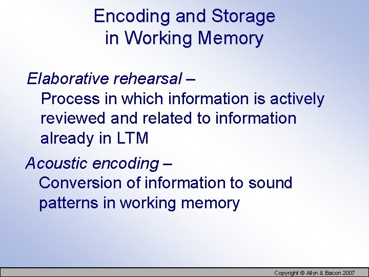 Encoding and Storage in Working Memory Elaborative rehearsal – Process in which information is