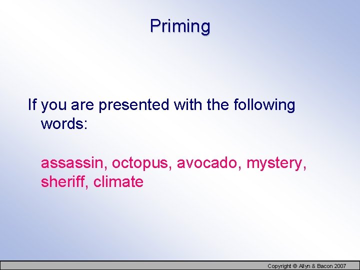 Priming If you are presented with the following words: assassin, octopus, avocado, mystery, sheriff,