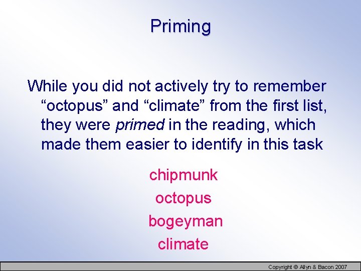 Priming While you did not actively try to remember “octopus” and “climate” from the