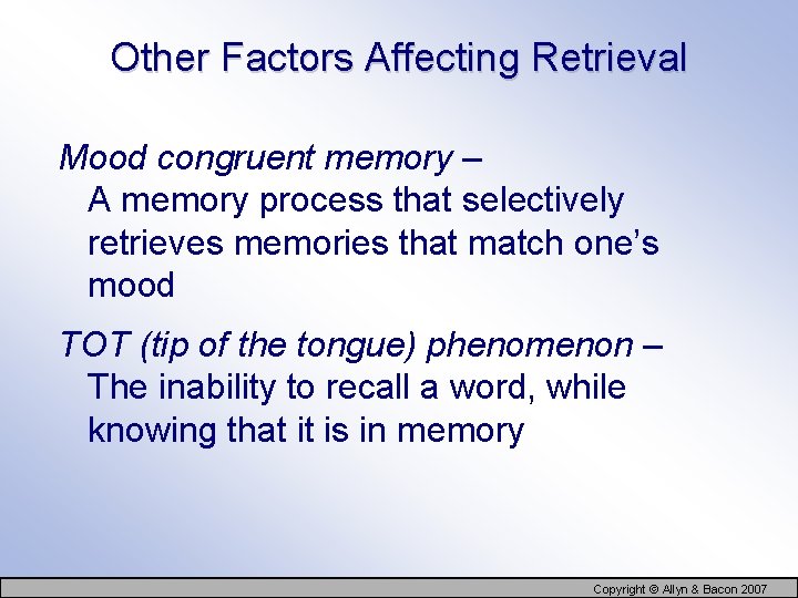 Other Factors Affecting Retrieval Mood congruent memory – A memory process that selectively retrieves