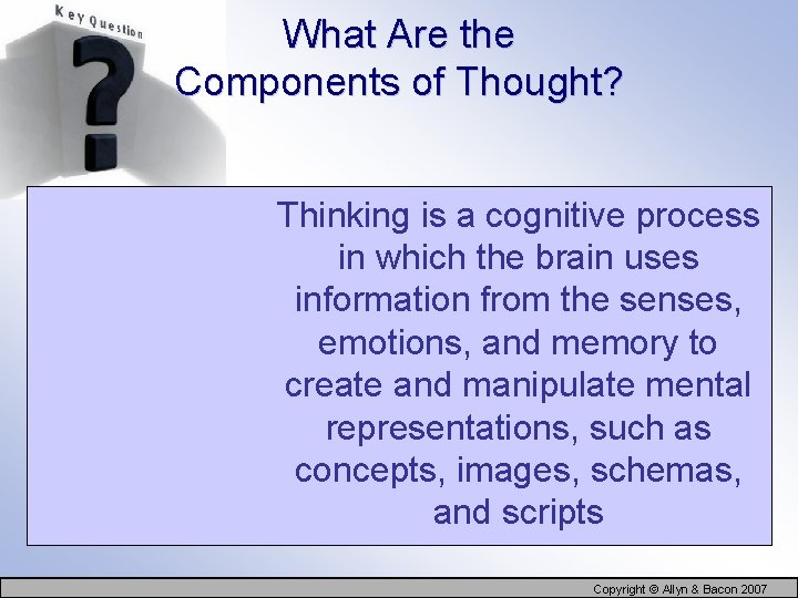 What Are the Components of Thought? Thinking is a cognitive process in which the