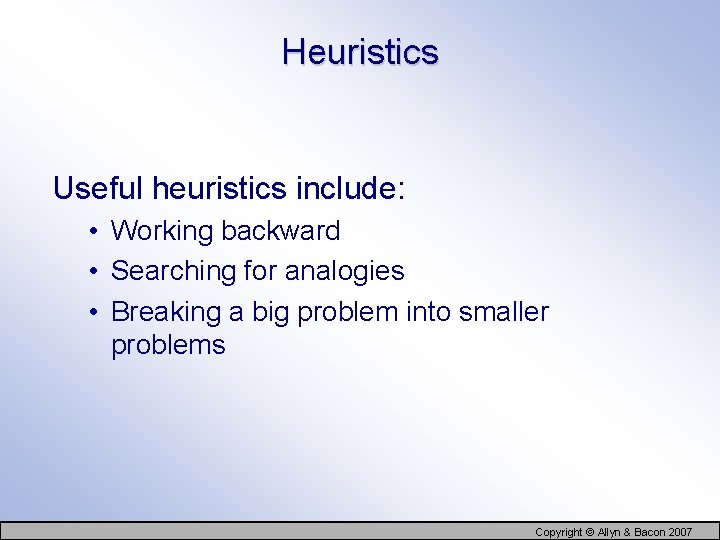 Heuristics Useful heuristics include: • Working backward • Searching for analogies • Breaking a