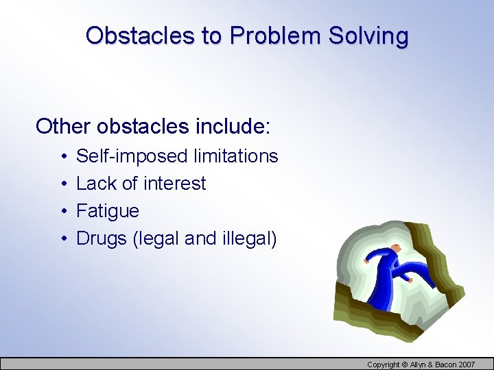 Obstacles to Problem Solving Other obstacles include: • • Self-imposed limitations Lack of interest