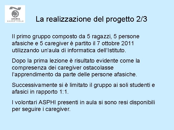 La realizzazione del progetto 2/3 Il primo gruppo composto da 5 ragazzi, 5 persone