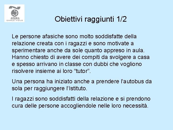 Obiettivi raggiunti 1/2 Le persone afasiche sono molto soddisfatte della relazione creata con i