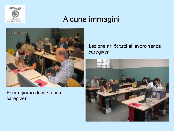 Alcune immagini Lezione nr. 5: tutti al lavoro senza caregiver Primo giorno di corso