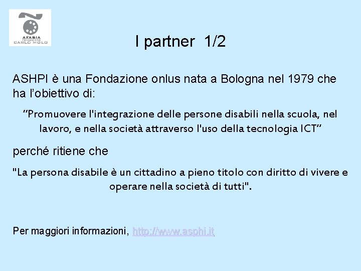 I partner 1/2 ASHPI è una Fondazione onlus nata a Bologna nel 1979 che