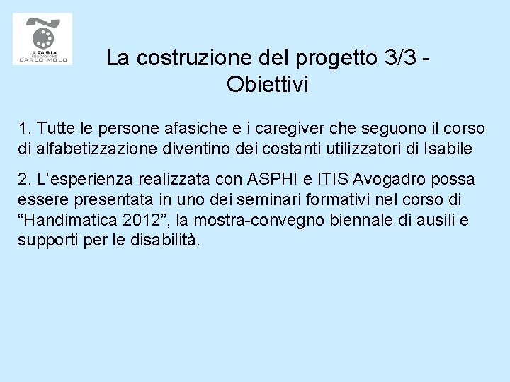 La costruzione del progetto 3/3 Obiettivi 1. Tutte le persone afasiche e i caregiver