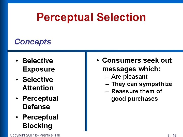 Perceptual Selection Concepts • Selective Exposure • Selective Attention • Perceptual Defense • Perceptual Perceptual Selection Concepts • Selective Exposure • Selective Attention • Perceptual Defense • Perceptual
