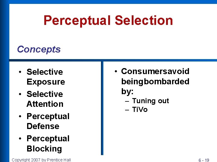 Perceptual Selection Concepts • Selective Exposure • Selective Attention • Perceptual Defense • Perceptual Perceptual Selection Concepts • Selective Exposure • Selective Attention • Perceptual Defense • Perceptual