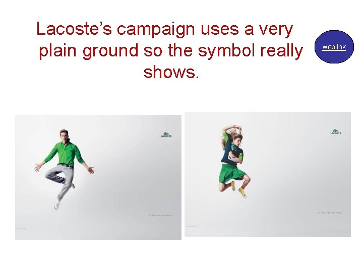 Lacoste’s campaign uses a very plain ground so the symbol really shows. weblink Lacoste’s campaign uses a very plain ground so the symbol really shows. weblink