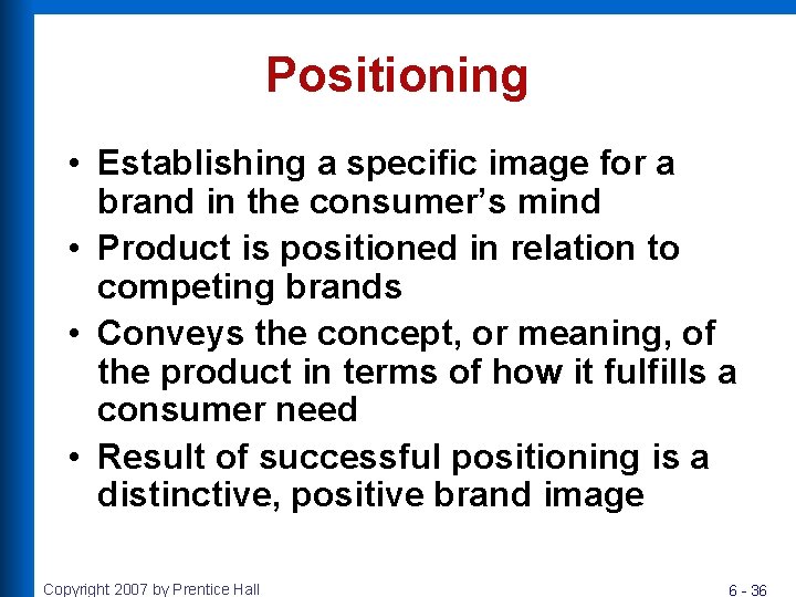 Positioning • Establishing a specific image for a brand in the consumer’s mind • Positioning • Establishing a specific image for a brand in the consumer’s mind •