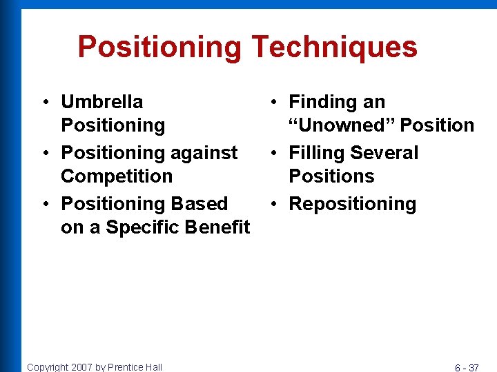 Positioning Techniques • Umbrella Positioning • Positioning against Competition • Positioning Based on a