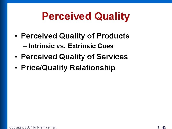 Perceived Quality • Perceived Quality of Products – Intrinsic vs. Extrinsic Cues • Perceived