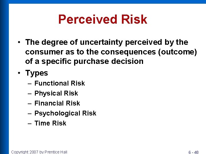 Perceived Risk • The degree of uncertainty perceived by the consumer as to the