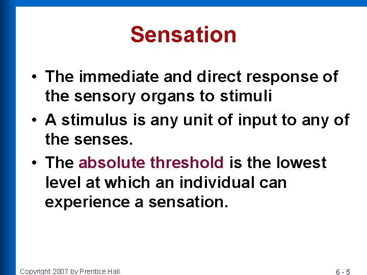 Sensation • The immediate and direct response of the sensory organs to stimuli •