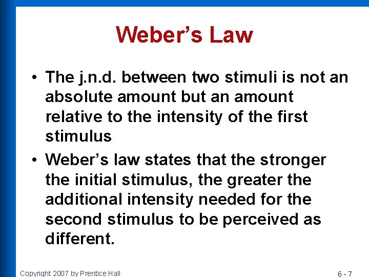 Weber’s Law • The j. n. d. between two stimuli is not an absolute