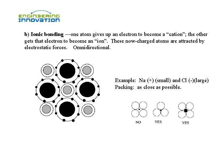 b) Ionic bonding —one atom gives up an electron to become a “cation”; the