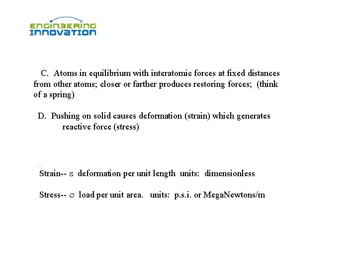 C. Atoms in equilibrium with interatomic forces at fixed distances from other atoms; closer