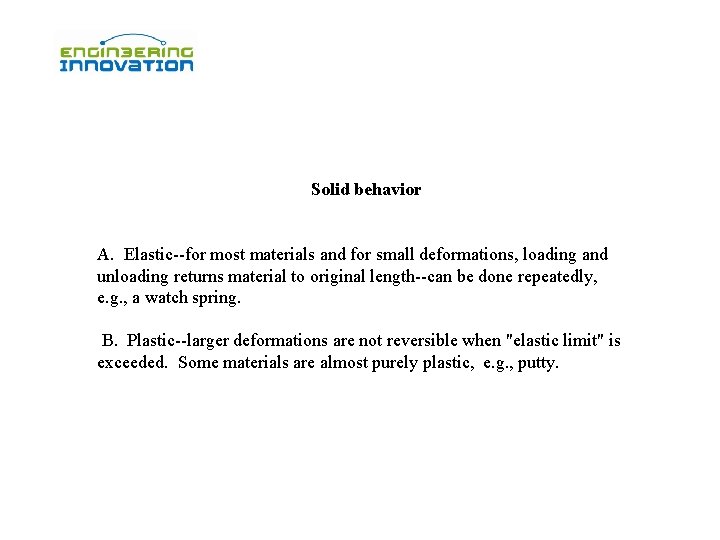  Solid behavior A. Elastic--for most materials and for small deformations, loading and unloading