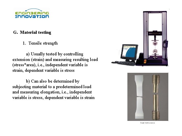 G. Material testing 1. Tensile strength a) Usually tested by controlling extension (strain) and