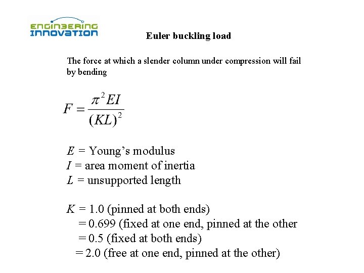 Euler buckling load The force at which a slender column under compression will fail Euler buckling load The force at which a slender column under compression will fail