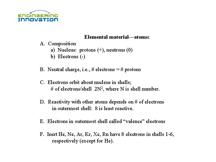 Elemental material—atoms: A. Composition a) Nucleus: protons (+), neutrons (0) b) Electrons (-) B.