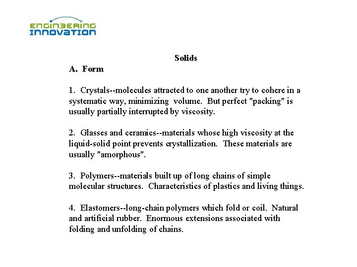 Solids A. Form 1. Crystals--molecules attracted to one another try to cohere in a Solids A. Form 1. Crystals--molecules attracted to one another try to cohere in a