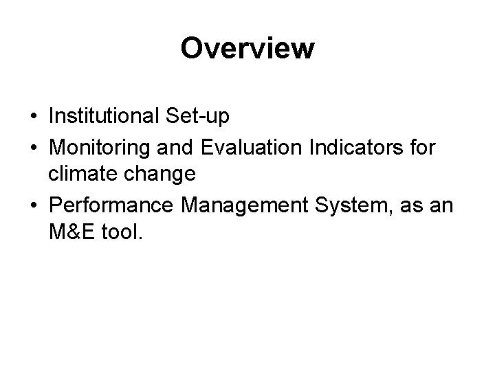 Overview • Institutional Set-up • Monitoring and Evaluation Indicators for climate change • Performance