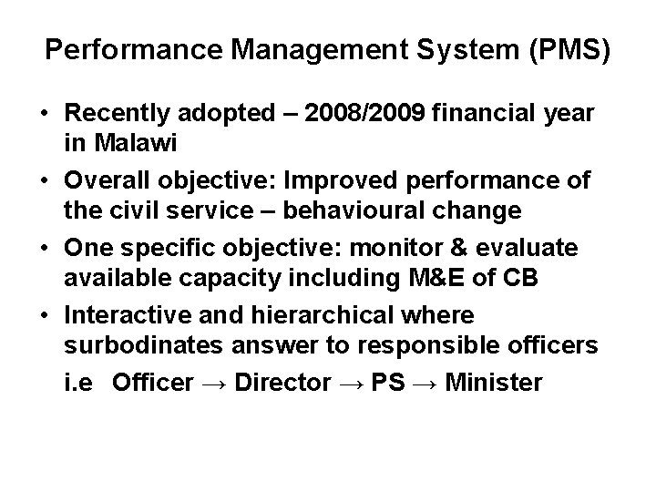 Performance Management System (PMS) • Recently adopted – 2008/2009 financial year in Malawi •