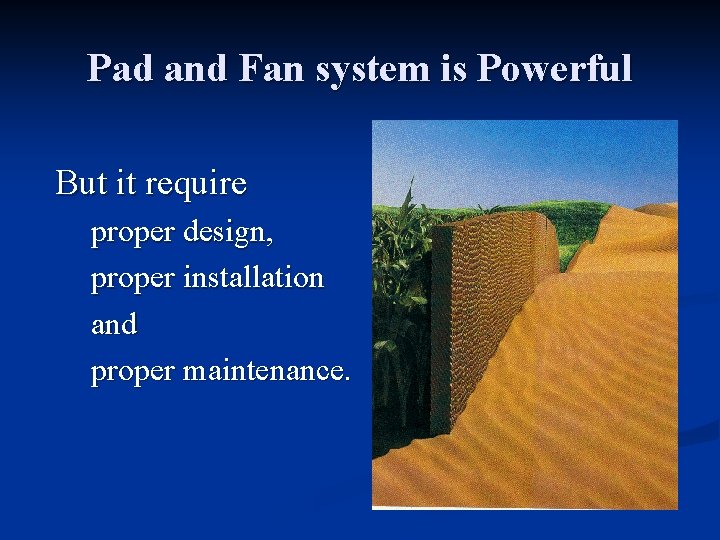 Pad and Fan system is Powerful But it require proper design, proper installation and