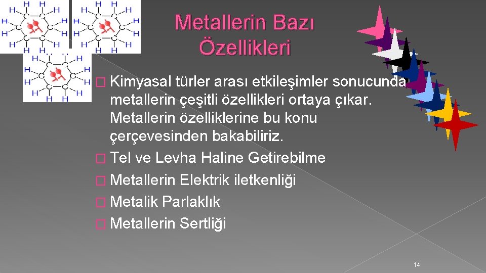 Metallerin Bazı Özellikleri � Kimyasal türler arası etkileşimler sonucunda metallerin çeşitli özellikleri ortaya çıkar.